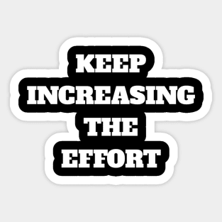 Keep Increasing The Effort Sticker